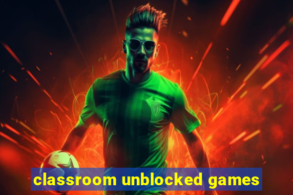 classroom unblocked games